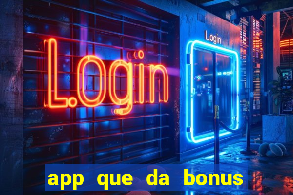 app que da bonus no cadastro